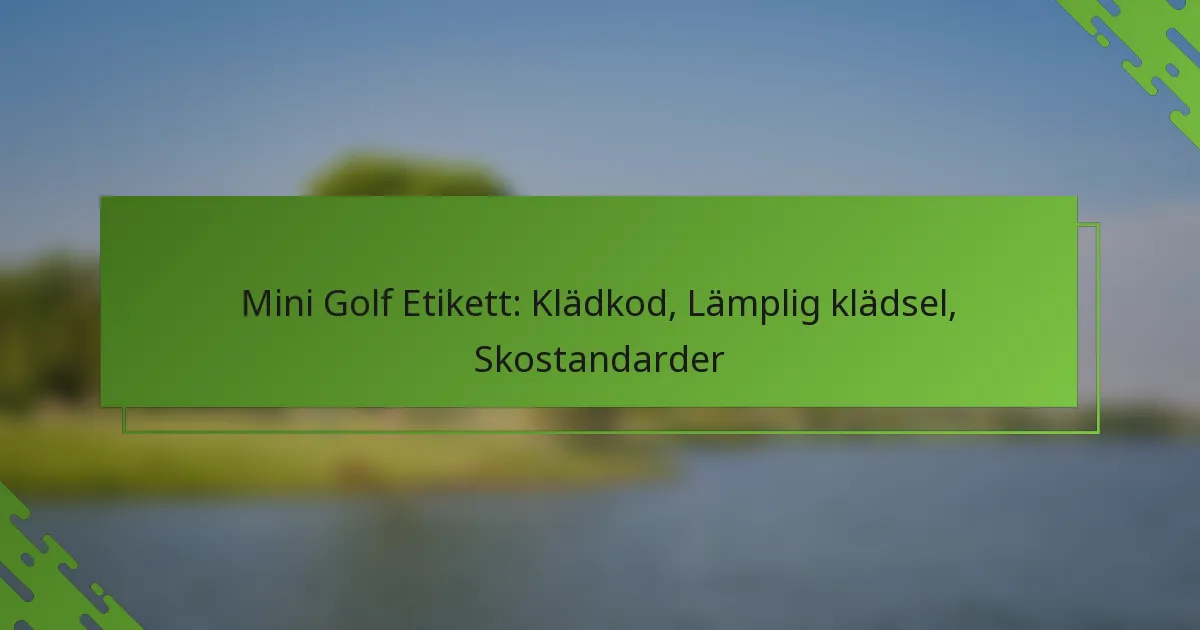 Mini Golf Etikett: Klädkod, Lämplig klädsel, Skostandarder