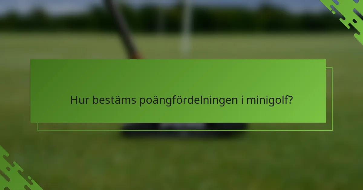 Hur bestäms poängfördelningen i minigolf?