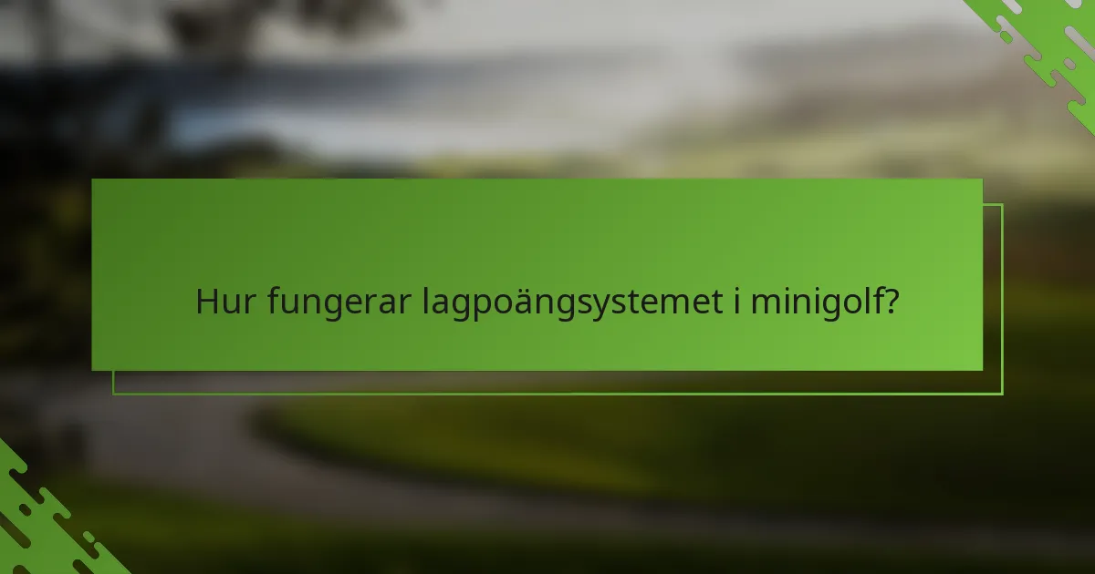 Hur fungerar lagpoängsystemet i minigolf?