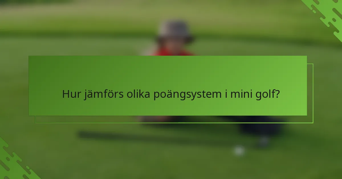 Hur jämförs olika poängsystem i mini golf?