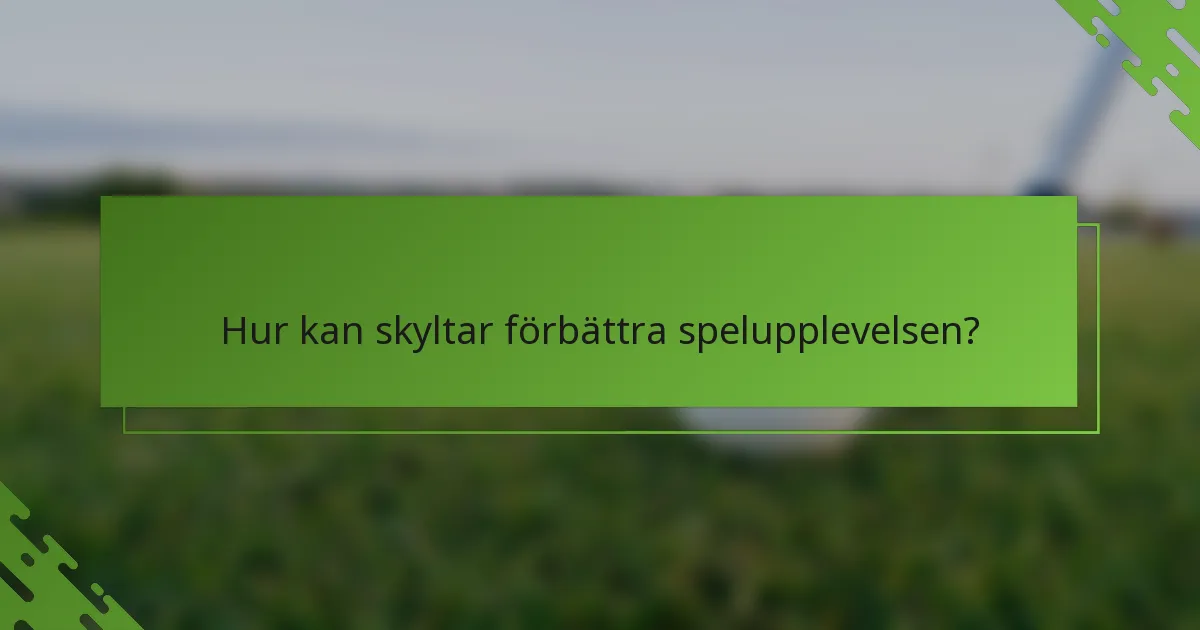 Hur kan skyltar förbättra spelupplevelsen?