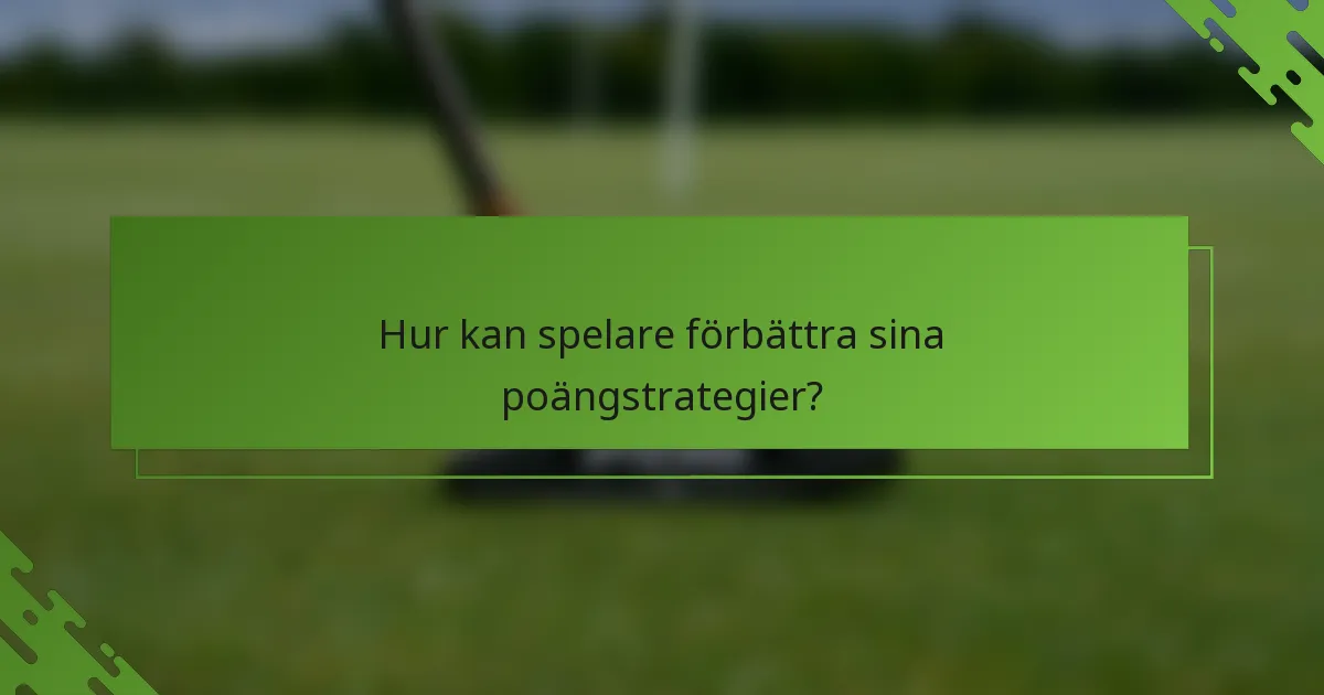 Hur kan spelare förbättra sina poängstrategier?