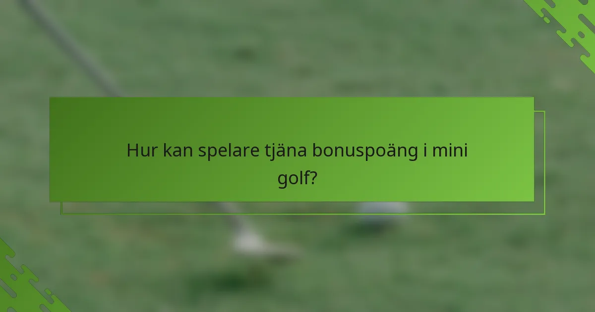 Hur kan spelare tjäna bonuspoäng i mini golf?