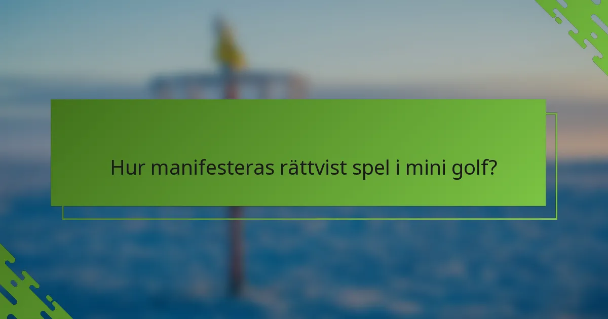 Hur manifesteras rättvist spel i mini golf?