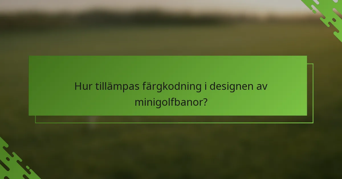 Hur tillämpas färgkodning i designen av minigolfbanor?