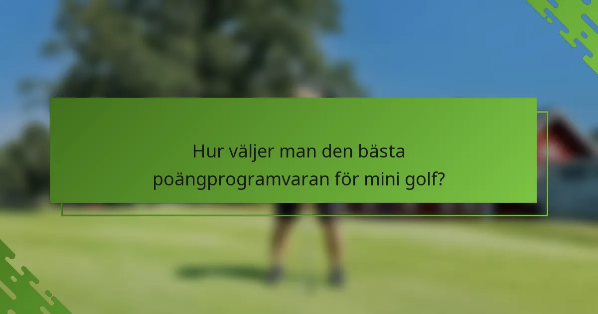 Hur väljer man den bästa poängprogramvaran för mini golf?