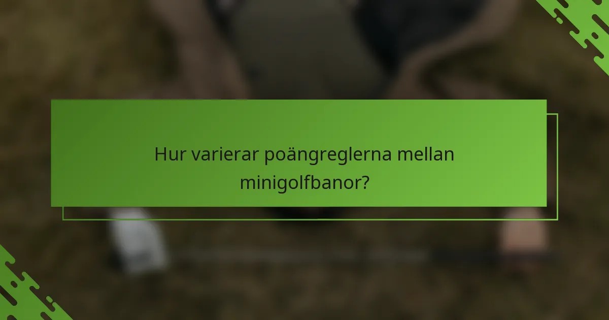 Hur varierar poängreglerna mellan minigolfbanor?