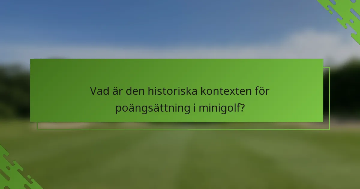 Vad är den historiska kontexten för poängsättning i minigolf?