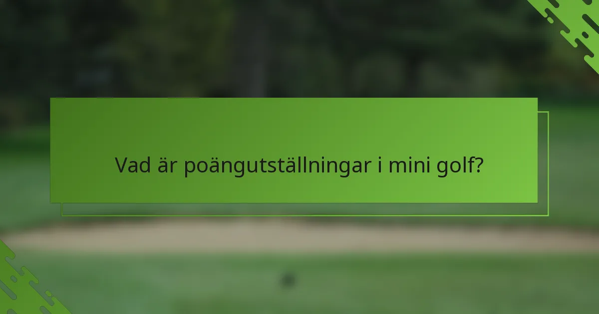 Vad är poängutställningar i mini golf?