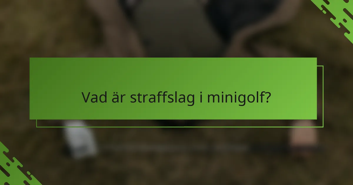 Vad är straffslag i minigolf?