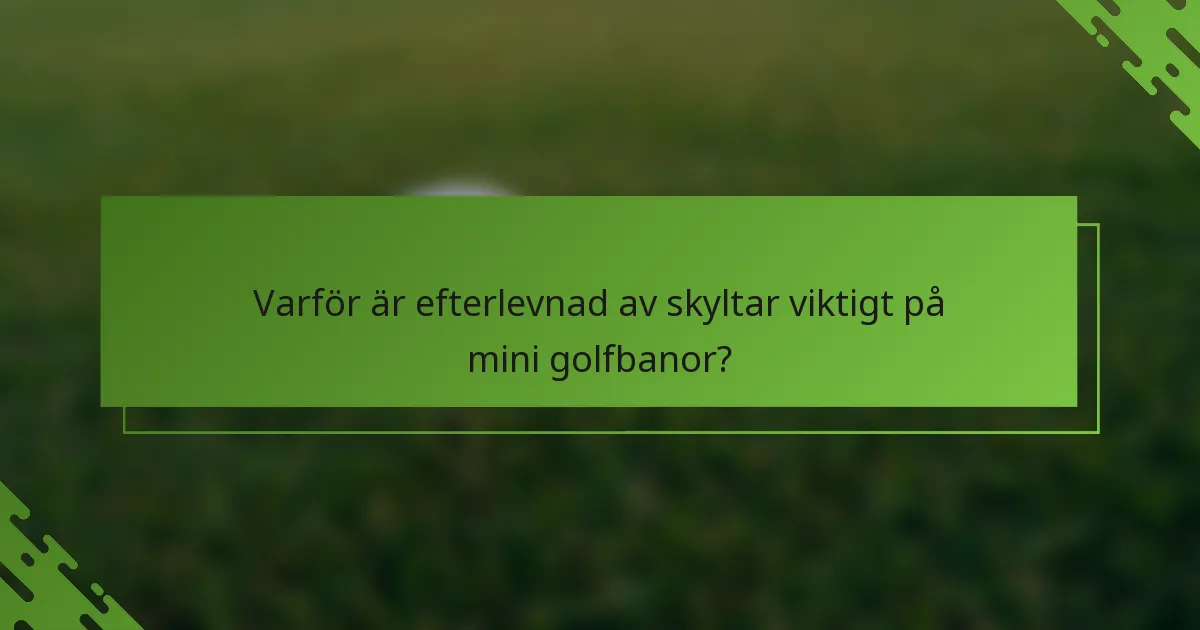 Varför är efterlevnad av skyltar viktigt på mini golfbanor?