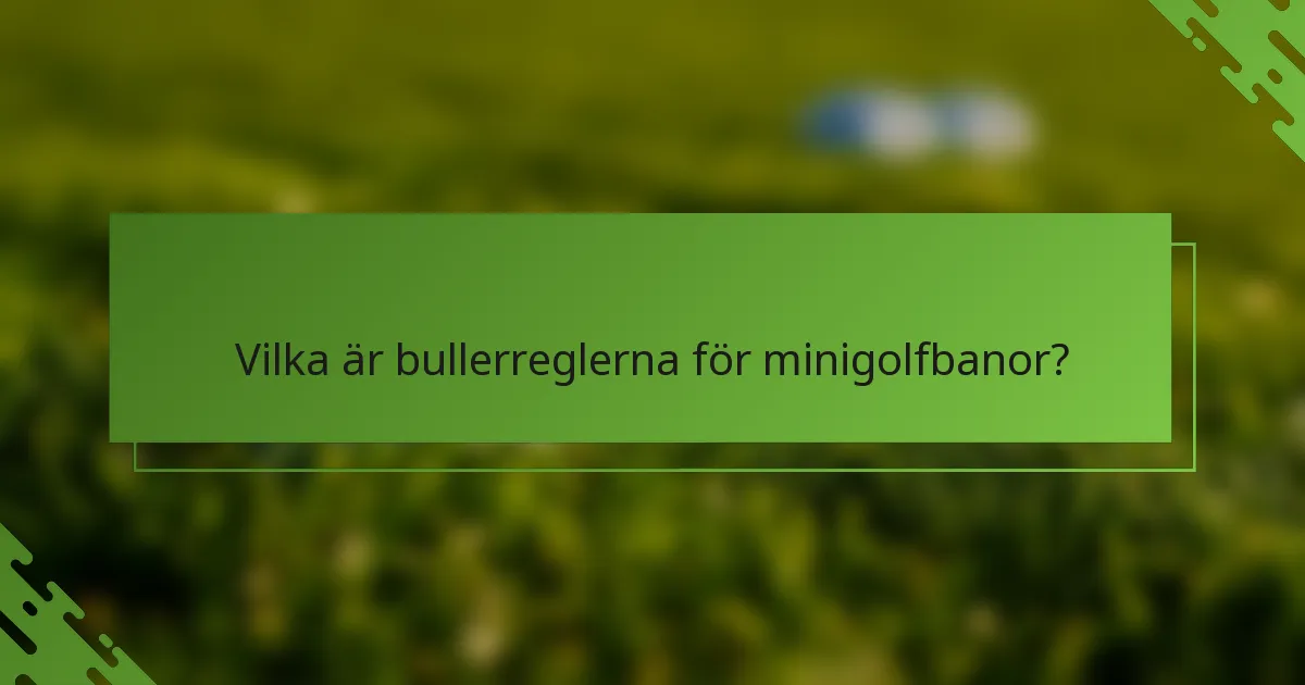 Vilka är bullerreglerna för minigolfbanor?