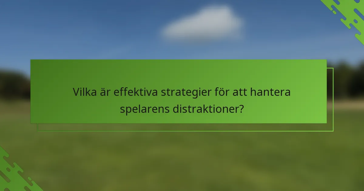 Vilka är effektiva strategier för att hantera spelarens distraktioner?