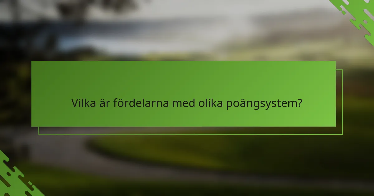 Vilka är fördelarna med olika poängsystem?