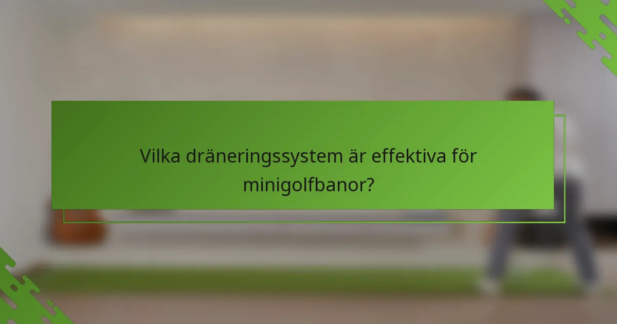 Vilka dräneringssystem är effektiva för minigolfbanor?