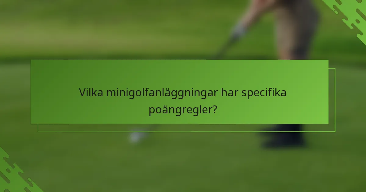 Vilka minigolfanläggningar har specifika poängregler?