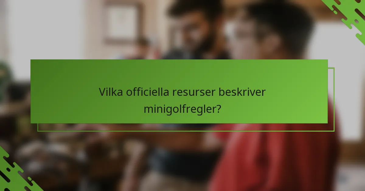 Vilka officiella resurser beskriver minigolfregler?