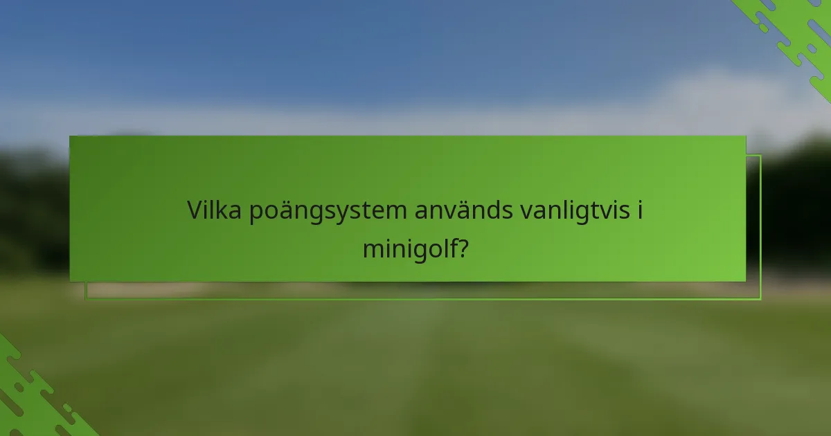 Vilka poängsystem används vanligtvis i minigolf?