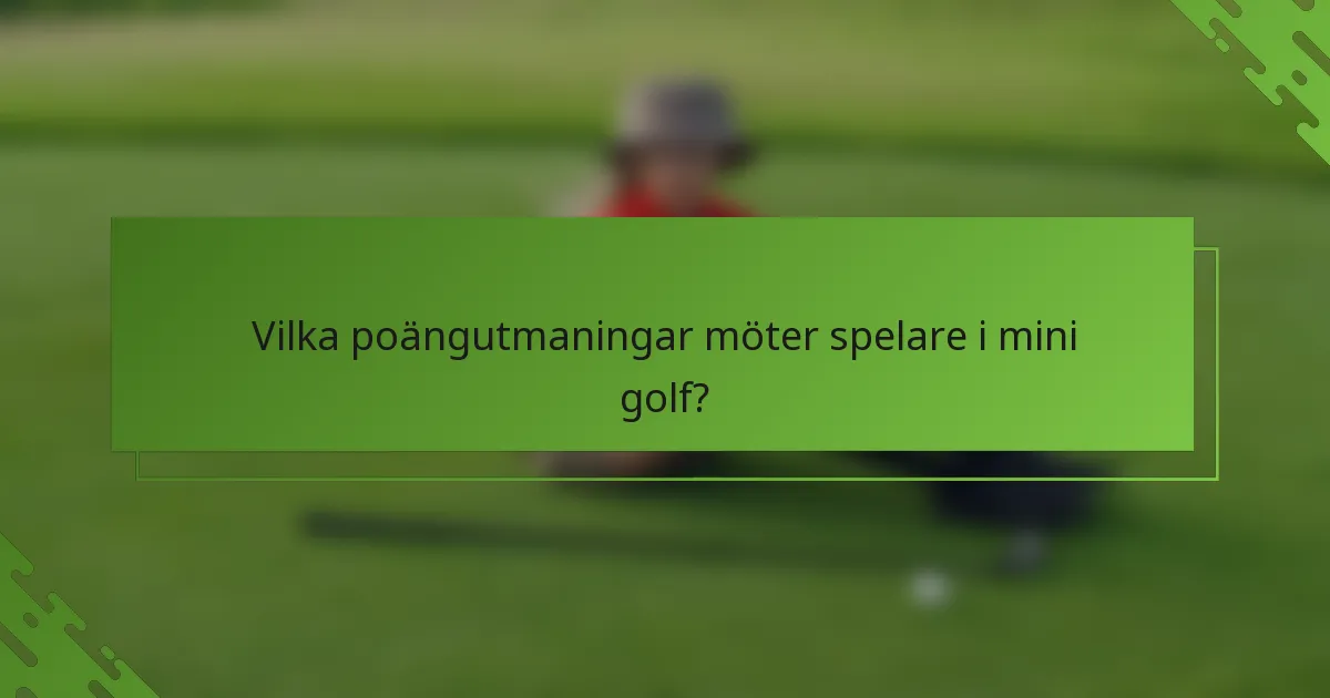 Vilka poängutmaningar möter spelare i mini golf?
