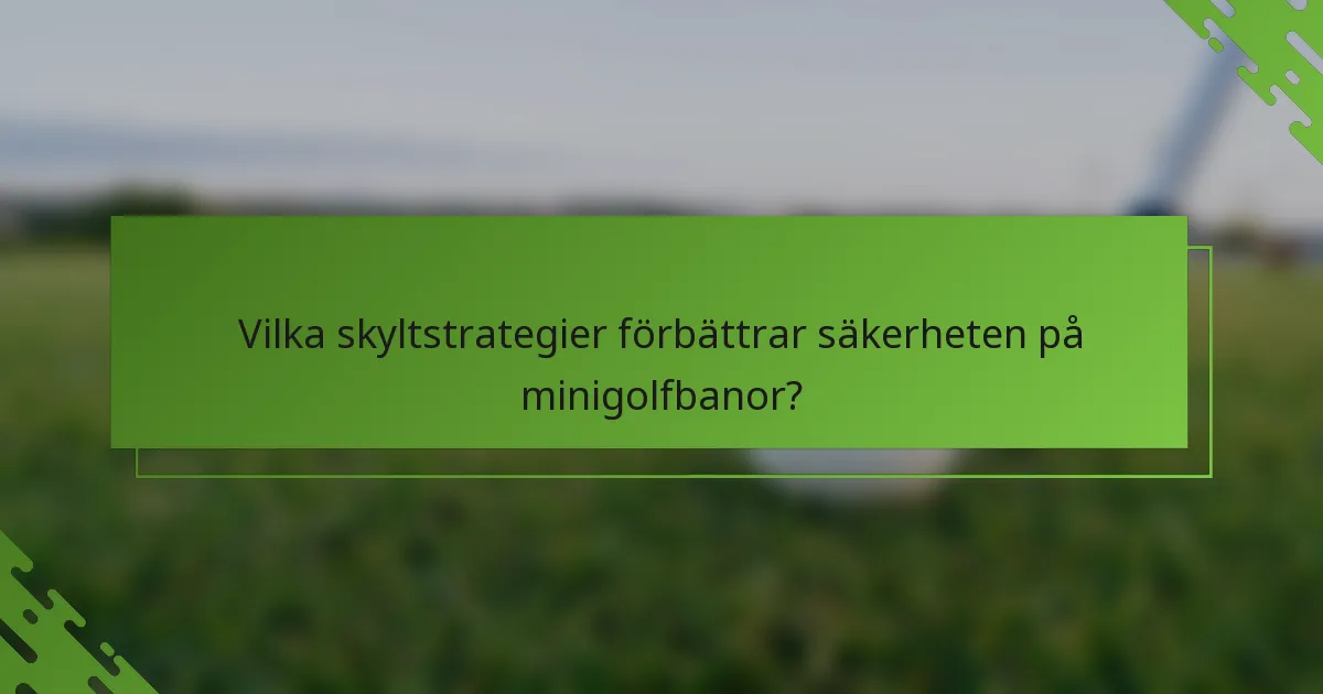 Vilka skyltstrategier förbättrar säkerheten på minigolfbanor?